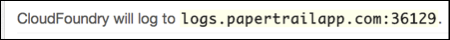 Message: CloudFoundry will log to "URL." Record the URL.
